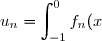 u_n=\displaystyle\int_{-1}^{0} f_n(x)\text{ d}x